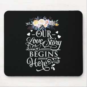 Wedding Gifts Our Love Story Begins Here Mouse Pad