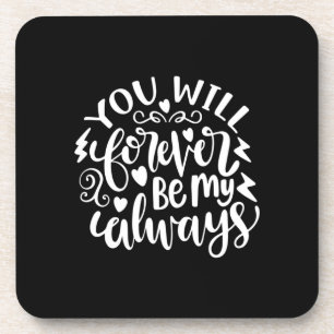Wedding Gifts   You Will Forever Be My Always Coaster
