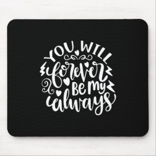 Wedding Gifts   You Will Forever Be My Always Mouse Pad