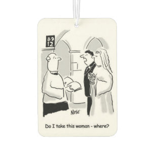 Wedding. Groom asks "Do I Take this Woman" where? Car Air Freshener
