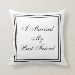 Wedding I Married My Best Friend Personalised Date Cushion<br><div class="desc">I Married My Best Friend is the wording quote for this wedding design. It is surrounded by a double black border on a white background. Reversible. The back also has the borders with the marriage wedding date and the bride and groom names. Options - Wording can be changed, or just...</div>