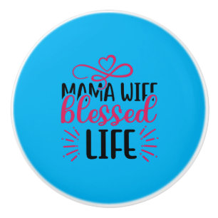 Wedding Mama Wife Blessed Life Ceramic Knob
