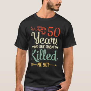 Wedding Married 50 Years And She Hasn't Me Yet Hus T-Shirt
