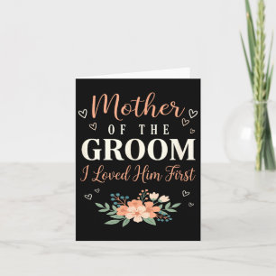 Wedding Mother of The Groom I Loved Him First Card