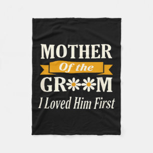 Wedding Mother of The Groom I Loved Him First Fleece Blanket