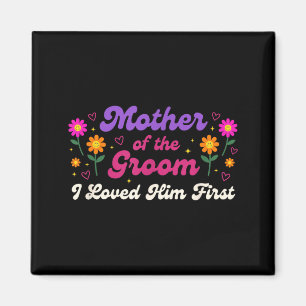 Wedding Mother of The Groom I Loved Him First Magnet