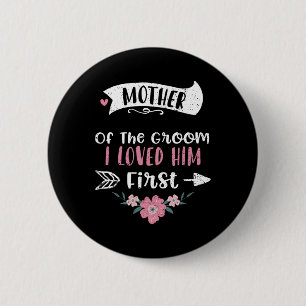 Wedding Mother Of The Groom I Loved Him First - Mo 6 Cm Round Badge