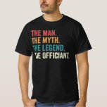 Wedding Officiant T-Shirt, Officiant Gif T-Shirt<br><div class="desc">This Wedding Officiant Design (The Man The Myth The Legend The Officiant) makes is a perfect proposal gift for ordained licensed minister officiating the bride and groom's marriage vows while they guide a religious or civil ceremony.</div>