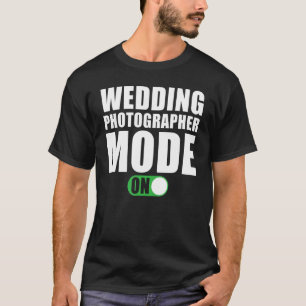 Wedding Photographer Mode on Wedding Photographe T-Shirt