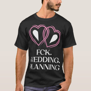 Wedding Planning Engagement Funny Engaged Humour T-Shirt