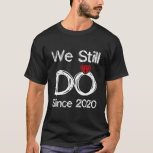 Wedding Ring Anniversary We Still Do Since 2020 T-Shirt