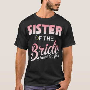 Wedding Rings Married Sister Of The Bride I Loved T-Shirt