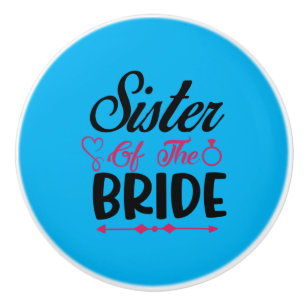 Wedding Sister Of The Bride Ceramic Knob