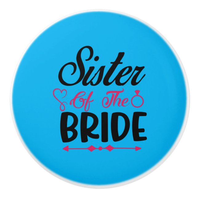 Wedding Sister Of The Bride Ceramic Knob (Front)