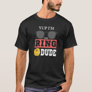 Wedding Sunglass Ring Guy Joke Yup I'm The Ring Du T-Shirt