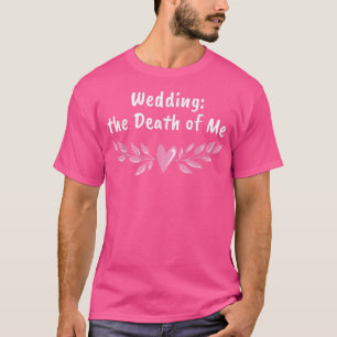 Wedding The Death Of Me Bride And Groom Funny 2345 T-Shirt