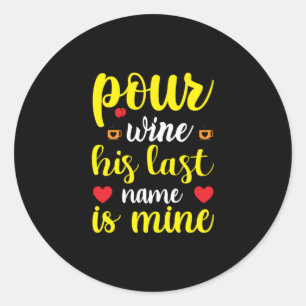 Wedding Wine His Last Name Is Mine Classic Round Sticker