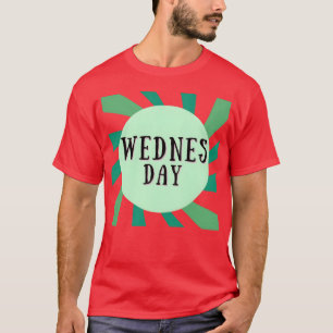 WEDNESDAY IS 1 DAY OFHE WEEK gift T-Shirt