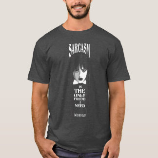 Wednesday Sarcasm ishe Only Friend I Need Quote fu T-Shirt