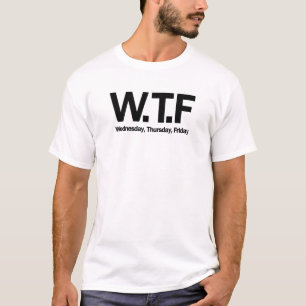 Wednesday, Thursday , Friday funny design T-Shirt