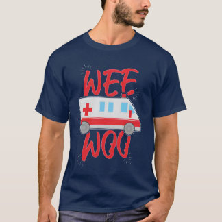 Wee Ambulance Car Woo Medicare Driver family T-Shirt