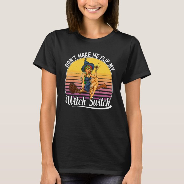 Wee Bit Witchy Don't Make Me Flip My Witch Switch  T-Shirt (Front)