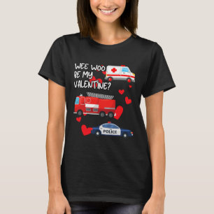 Wee Woo Be My Valentine Firetruck Ambulance Police T-Shirt