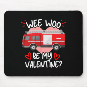 Wee Woo Be My Valentine Firetruck Fireman Firefigh Mouse Pad