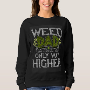 Weed Dad Like Normal Dad Only Way Higher  growers  Sweatshirt