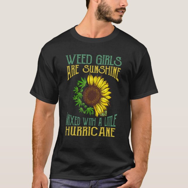 Weed Girls Are Sunshine Mixed With A Little Hurric T-Shirt (Front)
