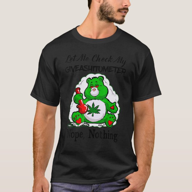 Weed Lets Me Check My Giveashitometer Nopes Nothin T-Shirt (Front)