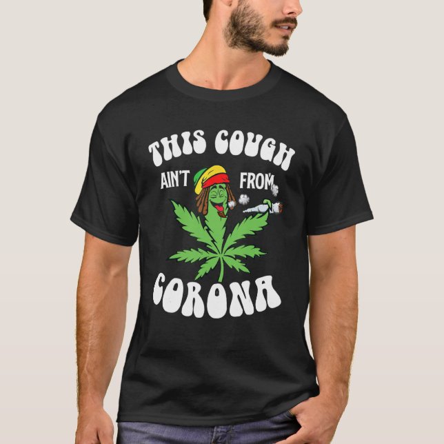 Weed This Cough Ainu2019t From Co Rona T-Shirt (Front)