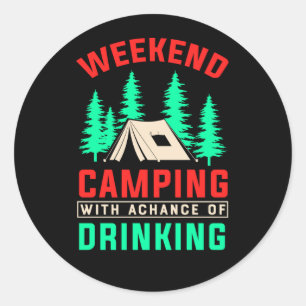 Weekend Camping with A Chance of Drinking-43675 Classic Round Sticker