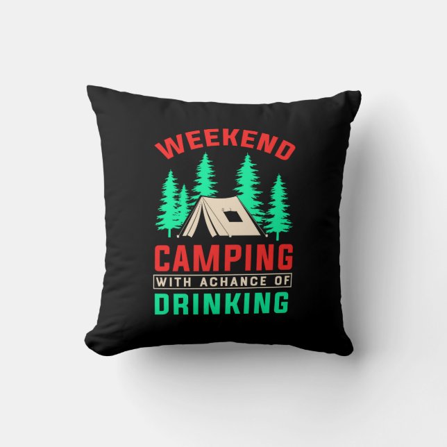 Weekend Camping with A Chance of Drinking-43675 Cushion (Front)