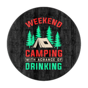 Weekend Camping with A Chance of Drinking-43675 Cutting Board