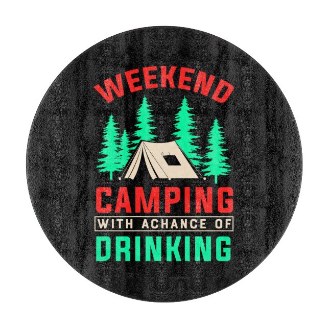 Weekend Camping with A Chance of Drinking-43675 Cutting Board (Front)