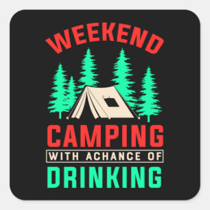 Weekend Camping with A Chance of Drinking-43675 Square Sticker