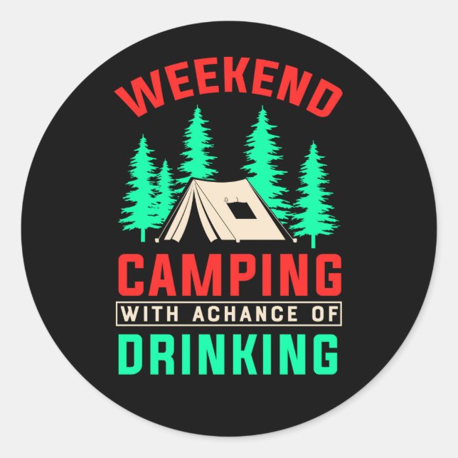 Weekend Camping with A Chance of Drinking Classic Round Sticker (Front)