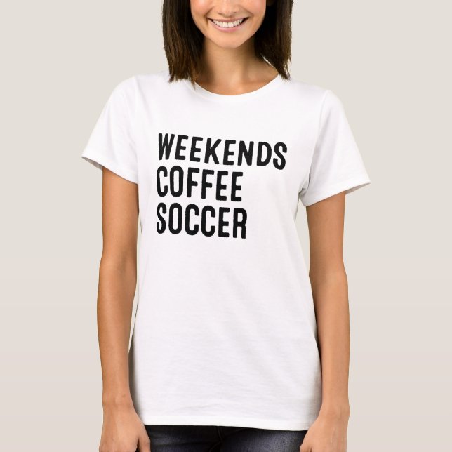 Weekend Coffee Soccer T-Shirt (Front)