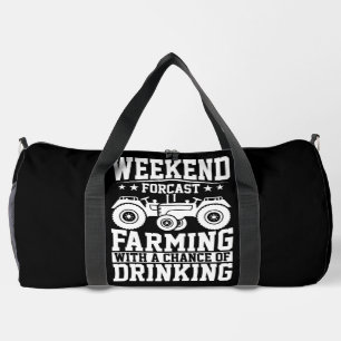 WEEKEND FORCAST FARMING WITH A CHACE OF DRINKING DUFFLE BAG