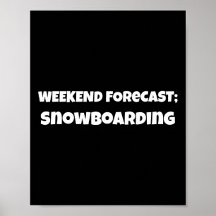 Weekend Forcast Snowboarding Design For Men Women Poster