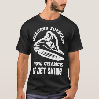 Weekend Forecast 100 Chance Jet Skiing Funny JetSk T-Shirt