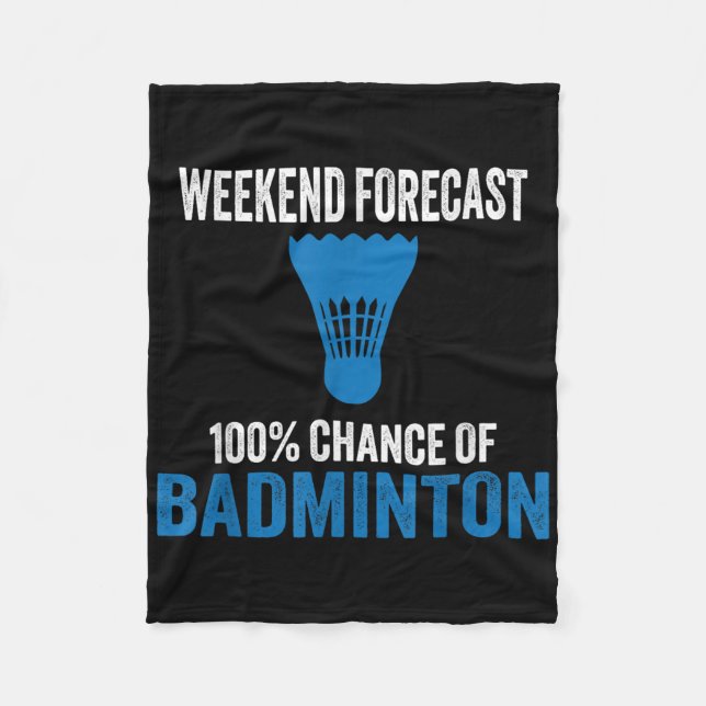 Weekend Forecast 100% Chance Of Badminton Funny Mo Fleece Blanket (Front)