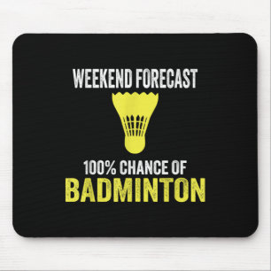 Weekend Forecast 100% Chance Of Badminton Funny Mo Mouse Pad
