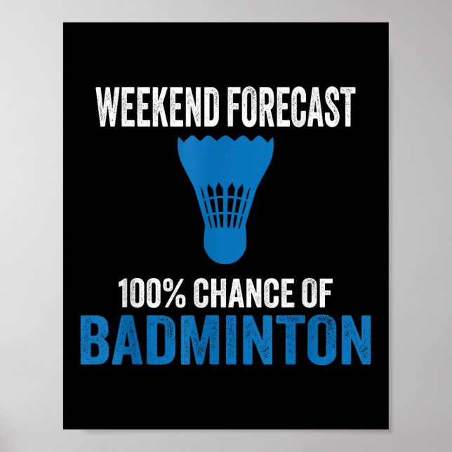 Weekend Forecast 100% Chance Of Badminton Funny Mo Poster (Front)