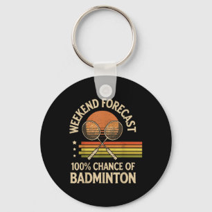 Weekend Forecast 100% Chance Of Badminton Key Ring