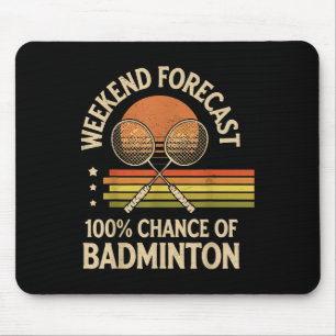 Weekend Forecast 100% Chance Of Badminton Mouse Pad