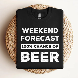 Weekend Forecast 100% Chance Of Beer Funny T-Shirt