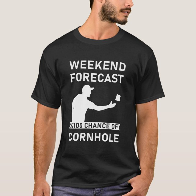Weekend Forecast 100% chance of Cornhole T-Shirt (Front)