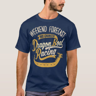 Weekend Forecast 100 Chance Of Dragon Boat Racing T-Shirt